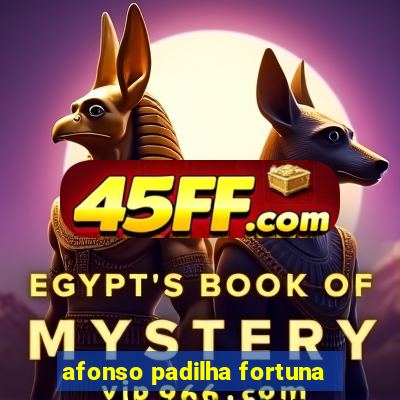 afonso padilha fortuna